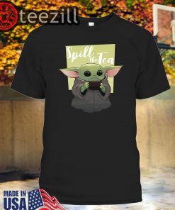 Baby Yoda Spill The Tea T-Shirts