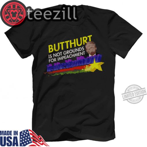 Butthurt Is Not Grounds For Impeachment Trump Shirts