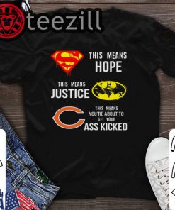 Chicago Bears Superman means hope Batman justice your ass kicked t-shirt