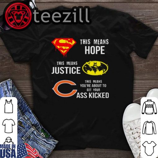 Chicago Bears Superman means hope Batman justice your ass kicked t-shirt