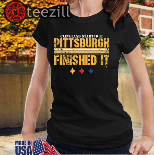 Cleveland's Started It - Pittsburgh Finished It TShirts