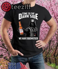 Come To The Dark Side We Have Budweiser Tshirts