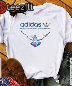 Adidas logo All day I dream about Pigeon Racing Tshirt