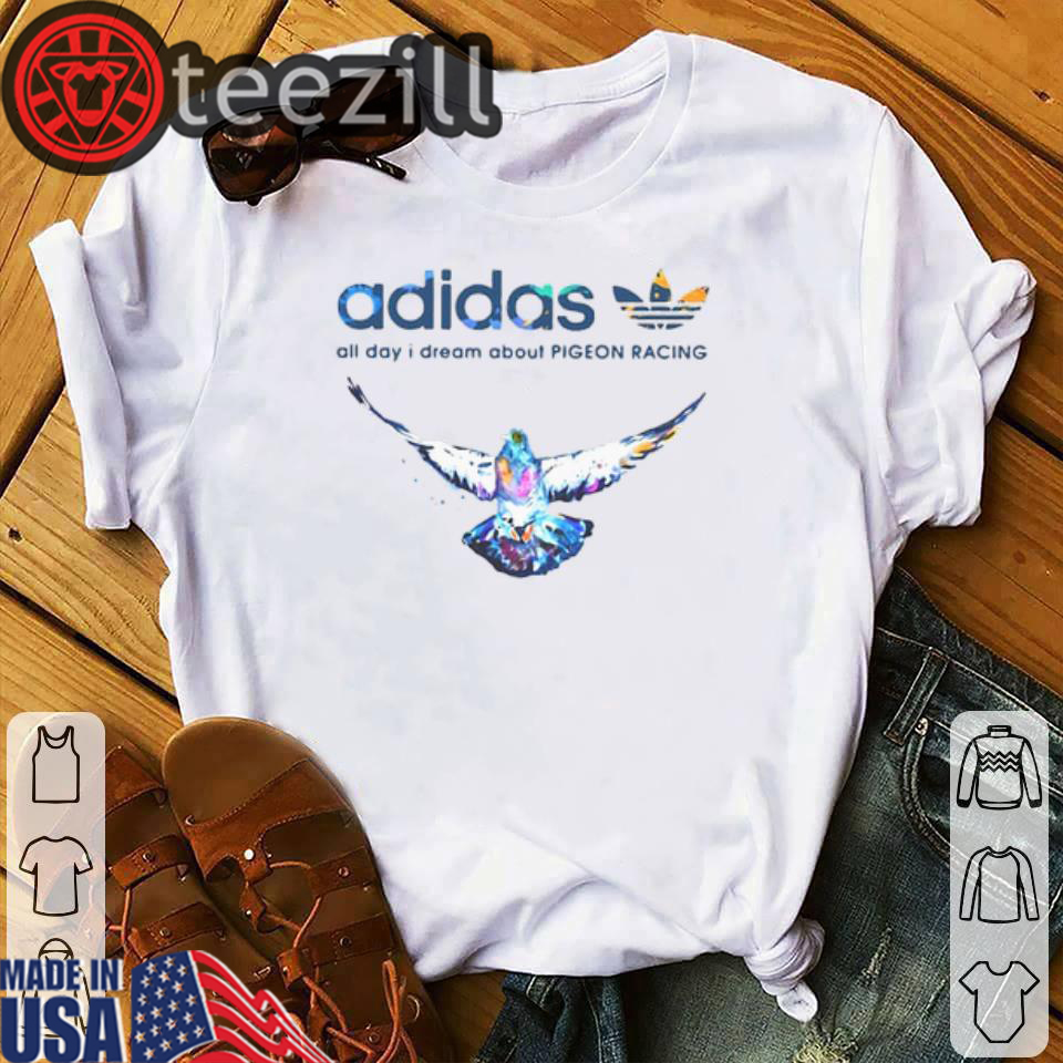 Adidas logo All day I dream about Pigeon Racing Tshirt - teezill