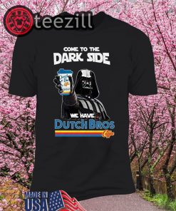 Dark Vader Come To The Dark Side Dutch Bros Coffee Shirt