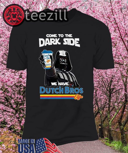 Dark Vader Come To The Dark Side Dutch Bros Coffee Shirt