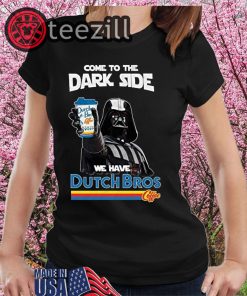 Dark Vader Come To The Dark Side Dutch Bros Coffee TShirts