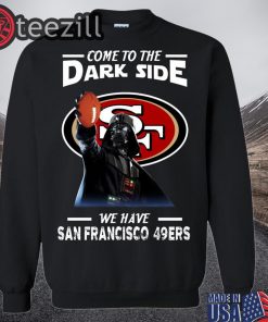 Darth Vader Sport Come To The Dark Side We Have San Francisco 49ers Shirt