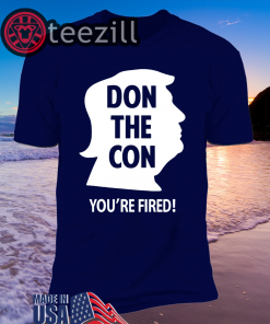 Don The Con Trump 45 Impeached You’re Fired T-Shirt