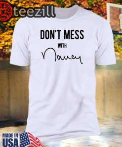 Donald Trump - Don't Mess With Nancy Shirt