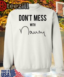Donald Trump - Don't Mess With Nancy Shirts