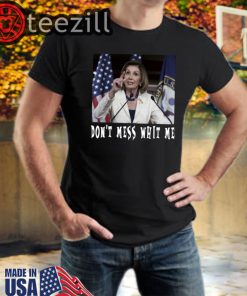 Don't Mess with me - Nancy Pelosi Unisex TShirt