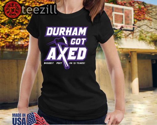 Durham Got Axed Tee