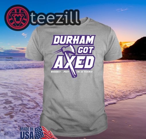 Durham Got Axed T-Shirt