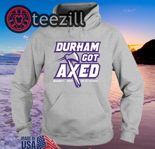 Durham Got Axed T-Shirts