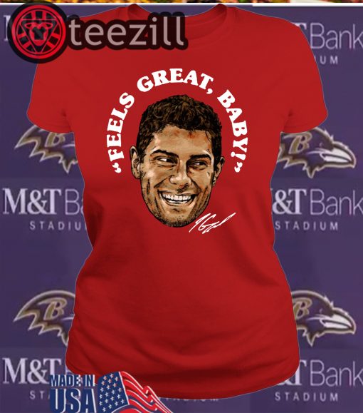 Feels Great Baby Jimmy G 49ERS T Shirt