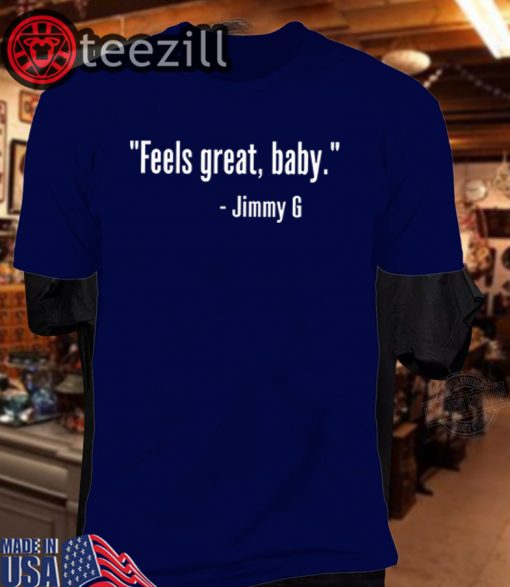 Feels Great Baby Jimmy G Shirt George Kittle Tshirt‎s