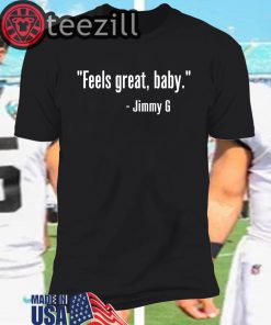 Feels Great Baby Jimmy G T Shirt Limited Edition