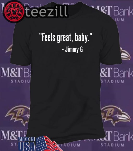 Feels Great Baby Jimmy G T Shirts