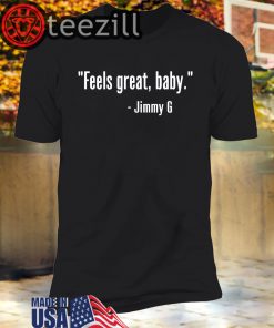 Feels Great Baby Jimmy G T-Shirts - George Kittle - San Francisco 49ers T-Shirt