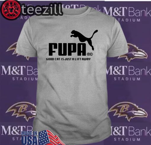 Fupa Good Cat Is Just A Lift Away Shirt Limited Edition Logo
