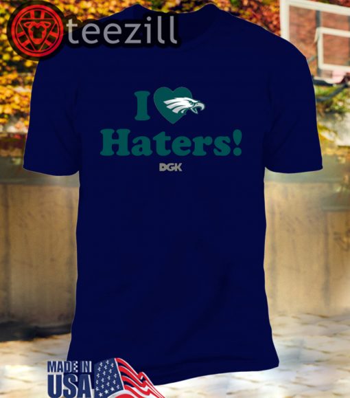 I Love Haters T-Shirt Philadelphia Eagles DGK
