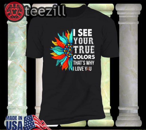 I See Your True Colors That's Why I Love You Autism 2020 Shirt