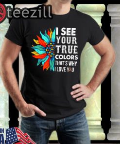 I See Your True Colors That's Why I Love You Autism 2020 TShirt