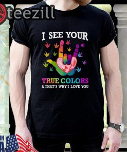 I see your true colors that's why i love you sign language shirt