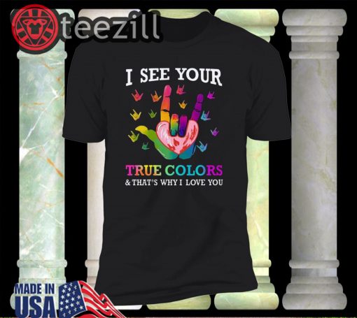 I see your true colors that's why i love you sign language shirts