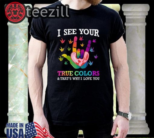 I see your true colors that's why i love you sign language tshirt