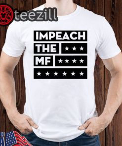 Impeach The MF Anti Donald Trump Impeachment Politics Shirts