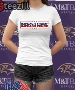 Impeach Trump Impeach Pence - Anti-Trump Shirts