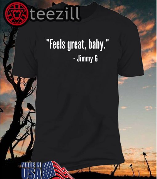 Jimmy Garoppolo – Feels Great Baby Shirt