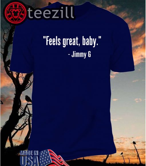 Jimmy Garoppolo – Feels Great Baby TShirt