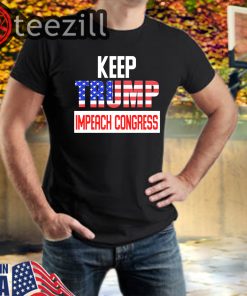 Keep Trump Impeach Congress Anti Trump TShirt
