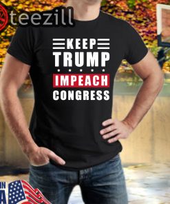 Keep Trump Impeach Congress Supporters Trump 2020 TShirt
