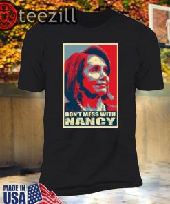 New! Don't Mess with Nancy Pelosi Shirt