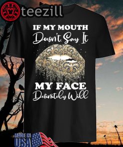 New Orleans Saints Lip If My Mouth Doesn't Say It My Face Tshirt