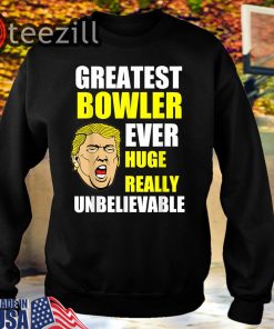 Official Greatest Eowler Ever Huge Really Unbelievable Donald Trump Tshirt