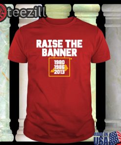 Raise The Banner Shirt Limited Edition Official