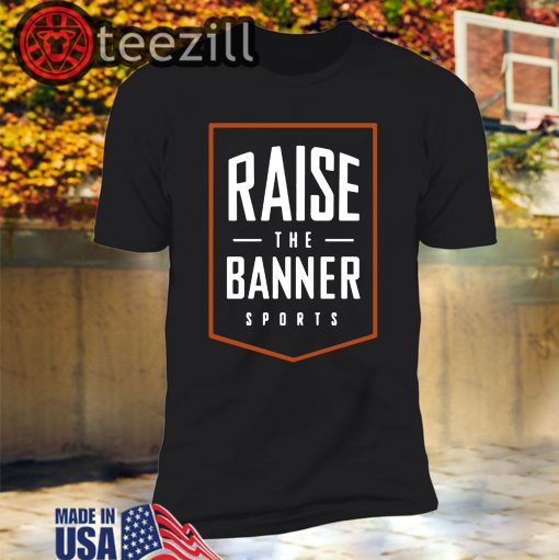 Raise The Banner Sports Shirt Classic Tshirt