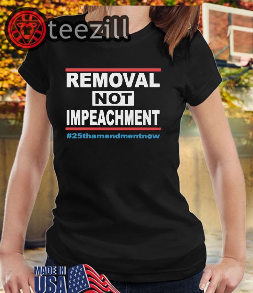 Remove Not Impeach Trump' T-Shirts