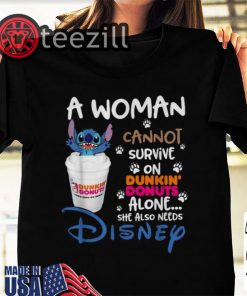 Stitch a woman cannot survive on Dunkin’ Donuts alone she also need Disney Gift Shirt