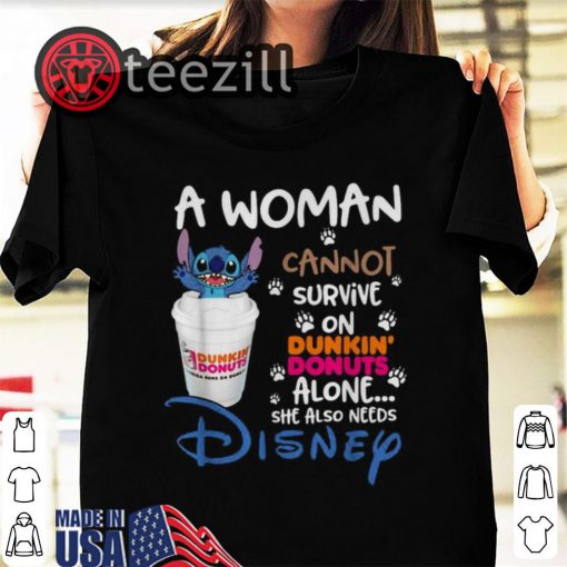 Stitch a woman cannot survive on Dunkin’ Donuts alone she also need Disney Gift Shirt