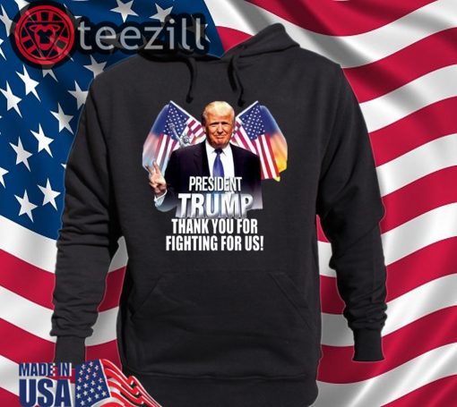 Thank You For Fighting For President Trump T-Shirts