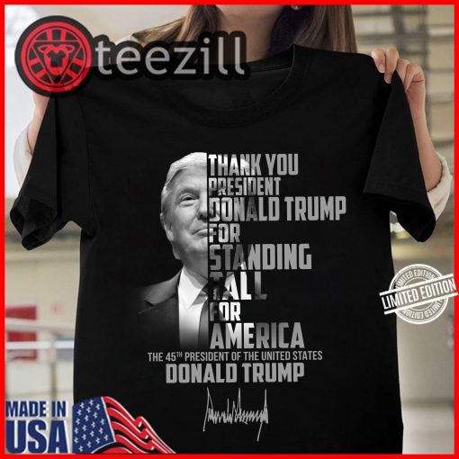 Thank You President Donald Trump For Standing Tall For America Shirt