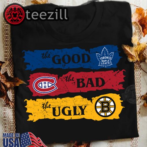 The Good Montreal Canadiens The Bad Boston Bruins The Ugly Toronto TShirts