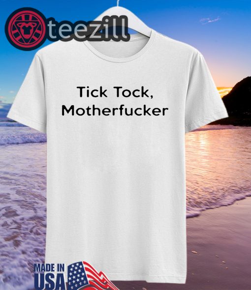 Tick Tock Motherfucker Funny Shirts