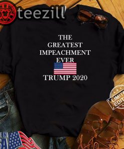 Trump 2020 Meme Greatest Impeachment Ever T-Shirts